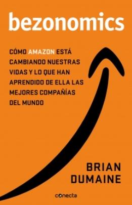 bezonomics "Cómo Amazon está cambiando nuestras vidas y qué han aprendido de ello las mejore" bezonomics "Cómo Amazon está cambiando nuestras vidas y qué han aprendido de ello las mejore"