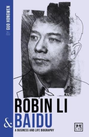 Robin Li & Baidu "A Biography of One of China's Greatest Entrepreneurs"