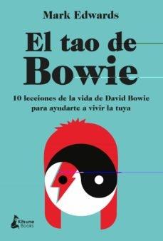 El Tao de Bowie "10 lecciones de la vida de David Bowie para ayudarte a vivir la tuya"