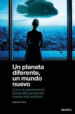 Un planeta diferente un mundo nuevo "Cómo el calentamiento global está cambiando nuestra vida cotidiana" Un planeta diferente un mundo nuevo "Cómo el calentamiento global está cambiando nuestra vida cotidiana"