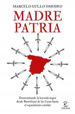 Madre patria "Desmontando la leyenda negra desde Bartolomé de las Casas hasta el separatismo catalán"