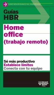 Guías HBR: Home Office "Sé más productivo, establece límites, conecta con tu equipo"