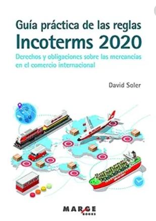 Guía práctica de las reglas Incoterms 2020 "Derechos y obligaciones sobre las mercancías en el comercio internacional"
