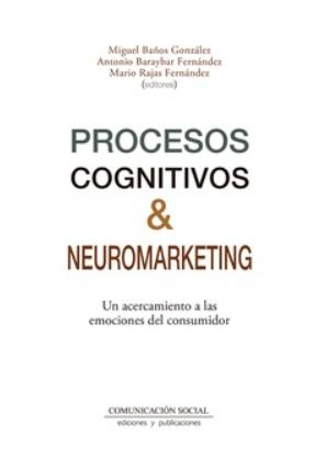 Procesos cognitivos y neuromarketing "Un acercamiento a las emociones del consumidor"