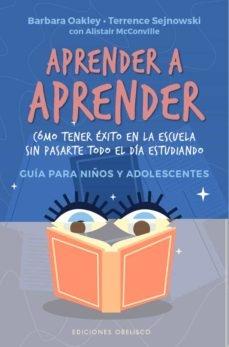 Aprender a aprender "Cómo tener éxito en la escuela sin pasarte todo el día estudiando"