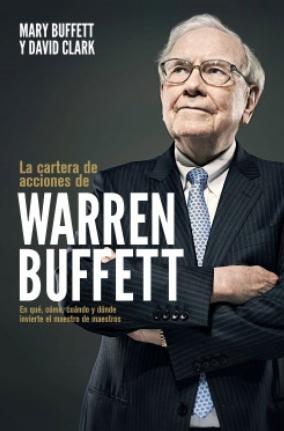 La cartera de acciones de Warren Buffett "En qué, cómo, cuándo y dónde invierte el maestro de maestros"