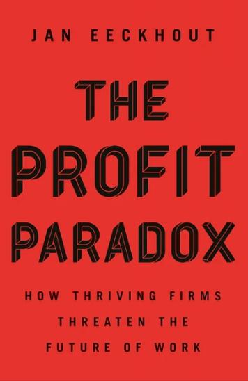 The Profit Paradox "How Thriving Firms Threaten the Future of Work"