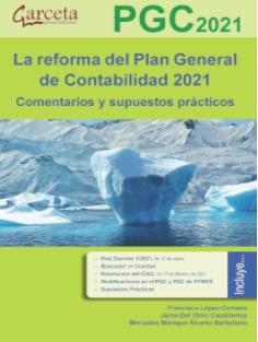 La reforma del Plan General de Contabilidad 2021 "Comentarios y supuestos prácticos" La reforma del Plan General de Contabilidad 2021 "Comentarios y supuestos prácticos"