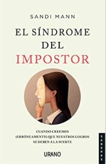 El sindrome del impostor "Cuando creemos (erróneamente) que nuestros logros se deben a la suerte"