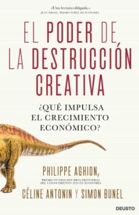 El poder de la destrucción creativa "¿Qué impulsa el crecimiento económico?"