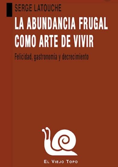 La abundancia frugal como arte de vivir "Felicidad, gastronomía y decrecimiento"