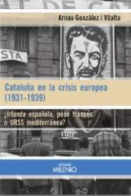 Cataluña en la crisis europea (1931-1939) "¿Irlanda española, peón francés o URSS mediterránea?"