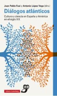 Diálogos atlánticos "Cultura y ciencia en España y América en el siglo XX"