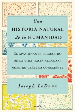 Una historia natural de la humanidad "El apasionante recorrido de la vida hasta alcanzar nuestro cerebro consciente"