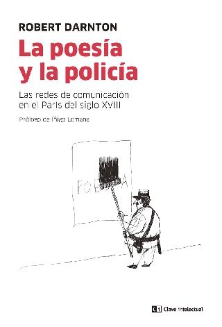 La poesía y la policía "Las redes de comunicación en el París del siglo XVIII"