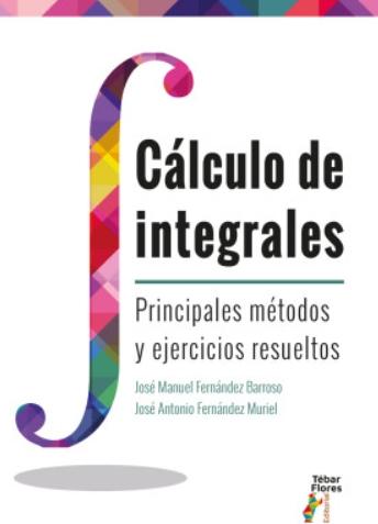 Cálculo de integrales "Principales métodos y ejercicios resueltos"