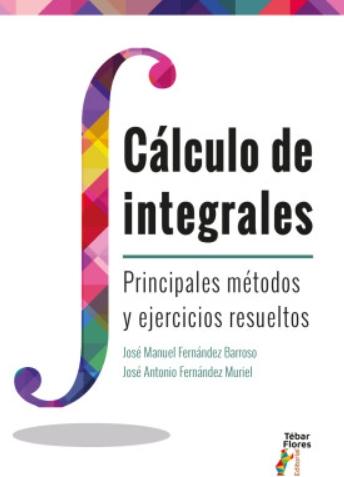 Cálculo de integrales "Principales métodos y ejercicios resueltos" Cálculo de integrales "Principales métodos y ejercicios resueltos"