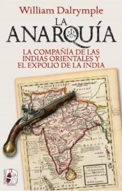 La anarquía "La Compañía de Indias Orientales y el expolio de la India"