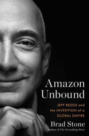 Amazon Unbound "Jeff Bezos and the Invention of a Global Empire"