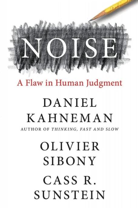 Noise "A Flaw in Human Judgment"