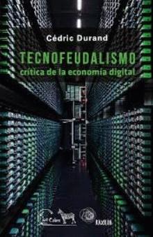 Tecnofeudalismo "Crítica de la economía digital"