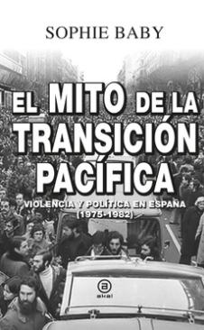 El mito de la transición pacífica "Violencia y política en España (1975-1982)"