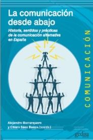 La comunicación desde abajo "Historia, sentidos y prácticas de la comunicación alternativa en España"