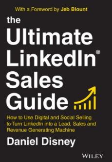 The Ultimate LinkedIn Sales Guide "How to Use Digital and Social Selling to Turn LinkedIn into a Lead, Sales and Revenue Generating Machine"