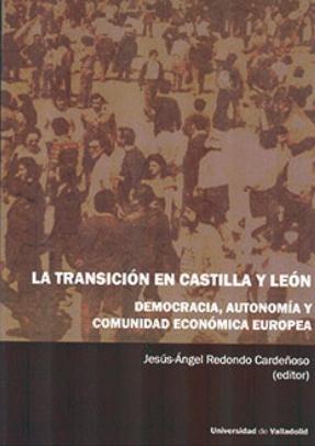 La Transición en Castilla y León "Democracia, autonomía y Comunidad Económica Europea"