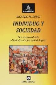 Individuo y sociedad "Seis ensayos desde el individualismo metodológico"