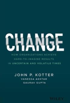 Change "How Organizations Achieve Hard-to-Imagine Results in Uncertain and Volatile Times"