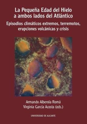 La pequeña Edad del Hielo a ambos lados del Atlántico "Episodios climáticos extremos, terremotos, erupciones volcánicas y crisis"