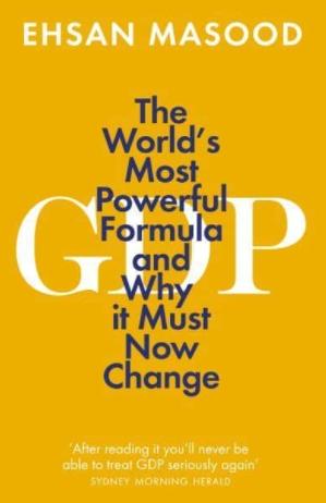 GDP "The World's Most Powerful Formula and Why It Must Now Change"