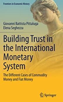 Building Trust in the International Monetary System "The Different Cases of Commodity Money and Fiat Money"