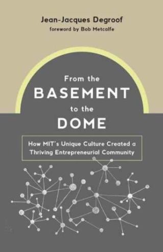 From the Basement to the Dome "How MIT's Unique Culture Created a Thriving Entrepreneurial Community"