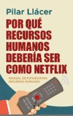 Por qué recursos humanos debería ser como Netflix "Manual de futuro para recursos humanos"