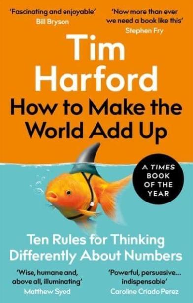 How to Make the World Add Up "Ten Rules for Thinking Differently About Numbers"