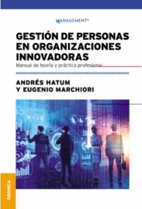 Gestión de personas en organizaciones innovadoras "Manual de teoría y práctica profesional"