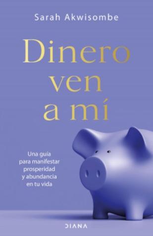 Dinero, ven a mí "Una guía para manifestar prosperidad y abundancia en tu vida"