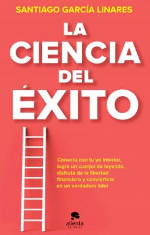 La ciencia del éxito "La guía completa para alcanzar tu mejor versión en cada aspecto de tu vida"