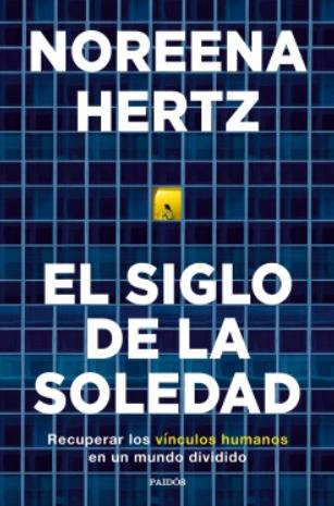 El siglo de la soledad "Recuperar los vínculos humanos en un mundo dividido"