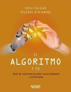El algoritmo y yo "Guía de convivencia entre seres humanos y artificiales"