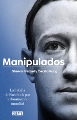 Manipulados "La batalla de Facebook por la dominación mundial"