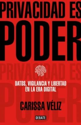 Privacidad es poder "Datos, vigilancia y libertad en la era digital"