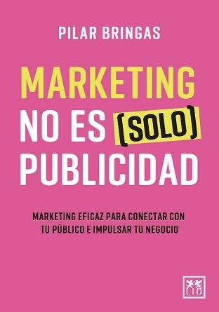 Marketing no es (solo) publicidad "Marketing eficaz para conectar con tu público e impulsar tu negocio"