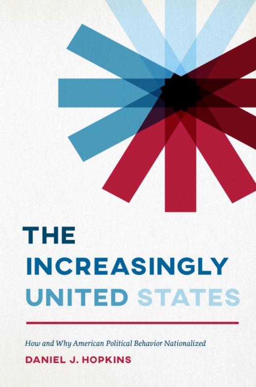 The Increasingly United States "How and Why American Political Behavior Nationalized"