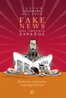 Fake News del Imperio Español "Embustes y patrañas negrolegendarias"