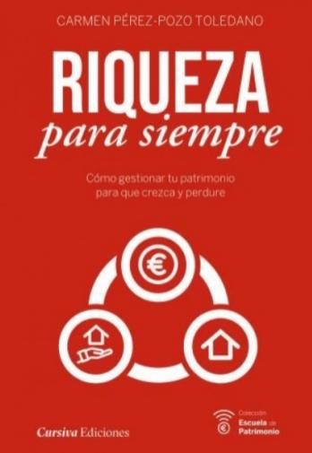 Riqueza para siempre "Cómo gestionar tu patrimonio para que crezca y perdure"