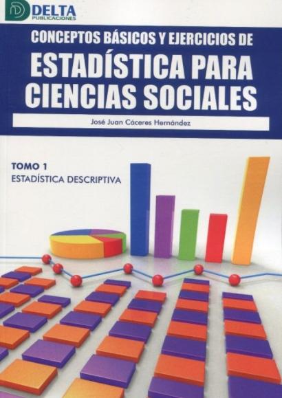 Conceptos básicos y ejercicios de estadística para ciencias sociales Tomo 1 "Estadística descriptiva"