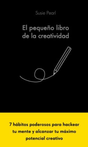 El pequeño libro de la creatividad "7 hábitos poderosos para hackear tu mente y alcanzar tu máximo potencial"